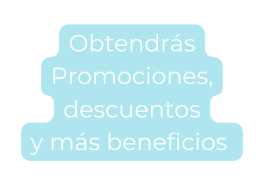 Obtendrás Promociones descuentos y más beneficios