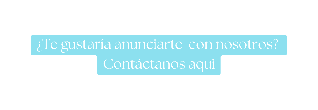 Te gustaría anunciarte con nosotros Contáctanos aqui